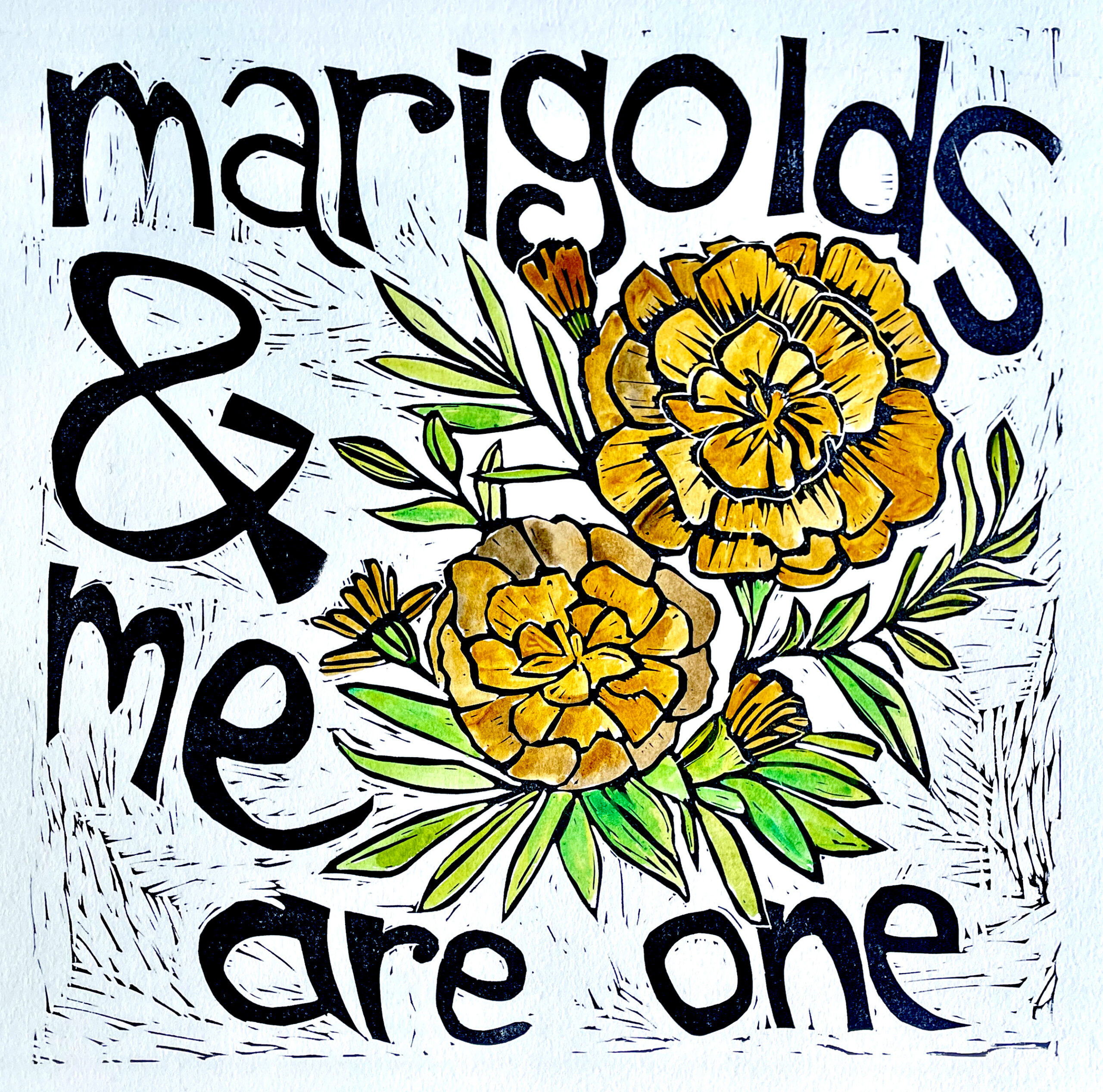 lino cut image of a marigold and the phrase marigolds andme are one